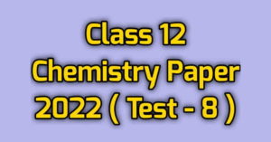 Class 12th Chemistry Paper 2022 Test 8